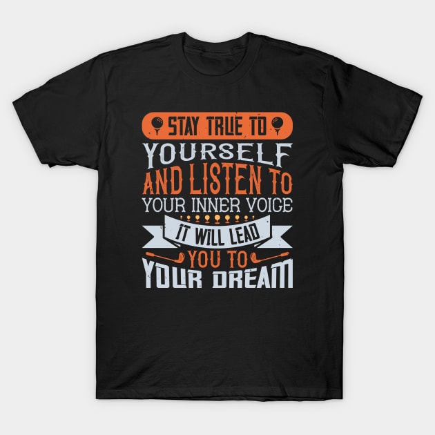 Stay true to yourself and listen to your inner voice. It will lead you to your dream T-Shirt by TS Studio